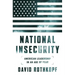 National Insecurity: American Leadership in an Age of Fear