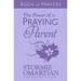The Power of a Praying Parent Book of Prayers (Milano Softone)