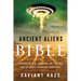 Ancient Aliens in the Bible: Evidence of Ufos, Nephilim, and the True Face of Angels in Ancient Scriptures