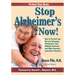 Stop Alzheimer's Now!: How to Prevent and Reverse Dementia, Parkinson's, ALS, Multiple Sclerosis, and Other Neurodegenerative Disorders