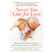 Never Too Late for Love: The Successful Woman's Guide to Online Dating in the Second Half of Life