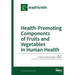 Health-Promoting Components of Fruits and Vegetables in Human Health