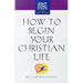 How to Begin Your Christian Life: First Steps for the New Christian