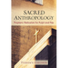 Sacred Anthropology: Prophetic Radicalism for Pulpit and Pew