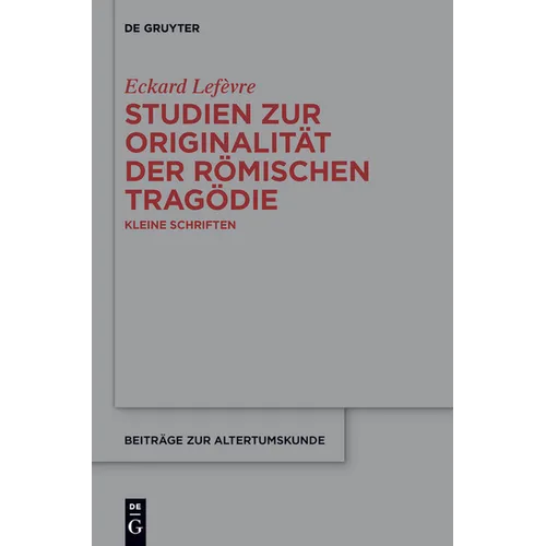 Studien Zur Originalität Der Römischen Tragödie: Kleine Schriften