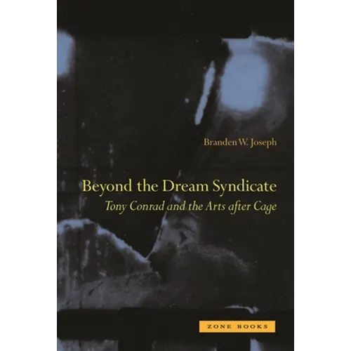 Beyond the Dream Syndicate: Tony Conrad and the Arts After Cage