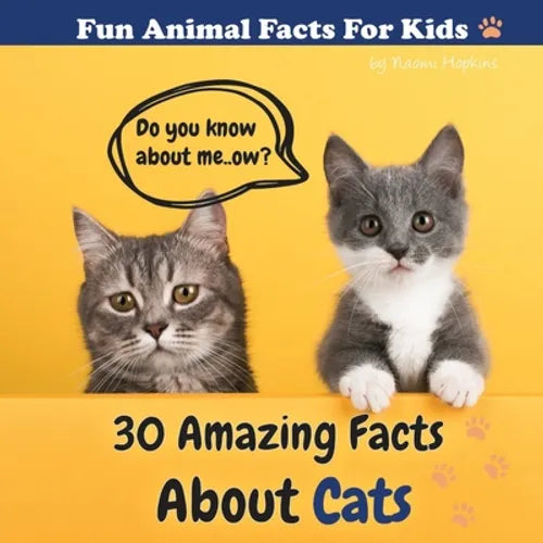 30 Amazing Facts About Cats: Fun Animal Facts for kid (CAT FACTS BOOK WITH ADORABLE PHOTOS) PETS LOVER! - Paperback