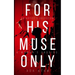 For His Muse Only