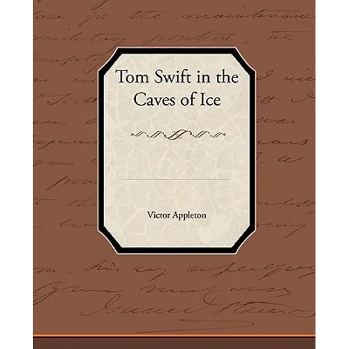 Tom Swift in the Caves of Ice