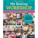 My Sewing Workshop: Simple Guide to Skills & Supplies; 40 Fun Projects to Stitch & Share