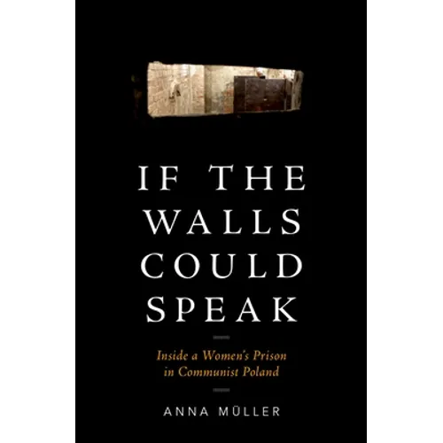 If the Walls Could Speak: Inside a Women's Prison in Communist Poland