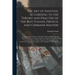 The Art of Painting According to the Theory and Practise of the Best Italian, French, and Germane Masters: Treating of the Antiquity of Painting, the