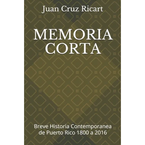 Memoria Corta: Breve Historia Contemporanea de Puerto Rico 1800 a 2016