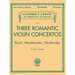Three Romantic Violin Concertos Bruch Mendelssohn Tchaikovsky Complete Violin and Piano Edition Schirmer Library of Classics Volume 2117 Essential Rep