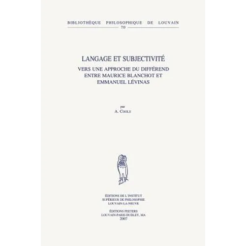 Langage Et Subjectivite: Vers Une Approche Du Differend Entre Maurice Blanchot Et Emmanuel Levinas