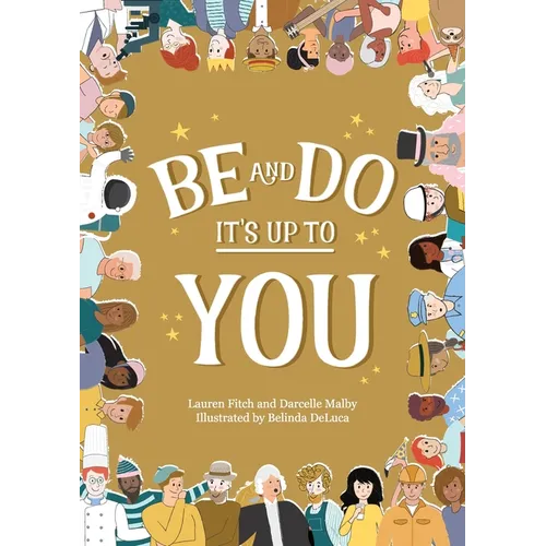Be and Do, It's Up to You: A playful picture book inspiring children to follow their dreams.