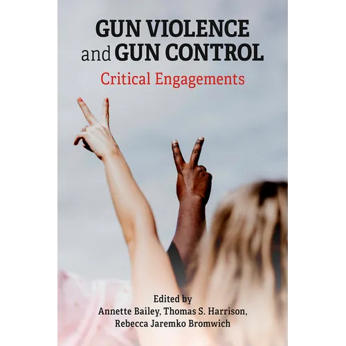 Gun Violence and Gun Control: Critical Engagements