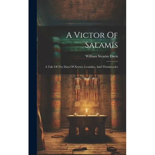 A Victor Of Salamis: A Tale Of The Days Of Xerxes, Leonidas, And Themistocles
