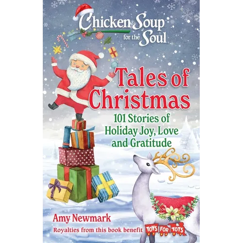 Chicken Soup for the Soul: Tales of Christmas: 101 Stories of Holiday Joy, Love and Gratitude