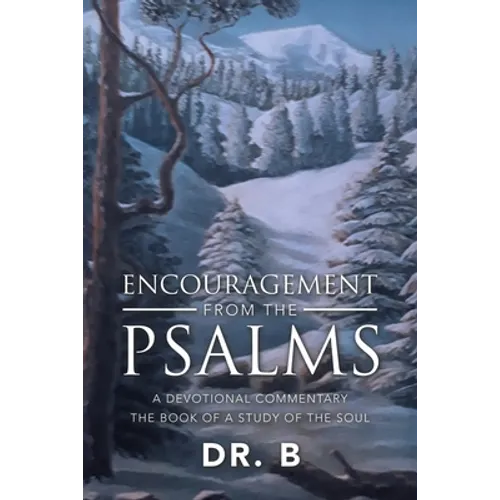 Encouragement from the Psalms: A Devotional Commentary the Book of a Study of the Soul