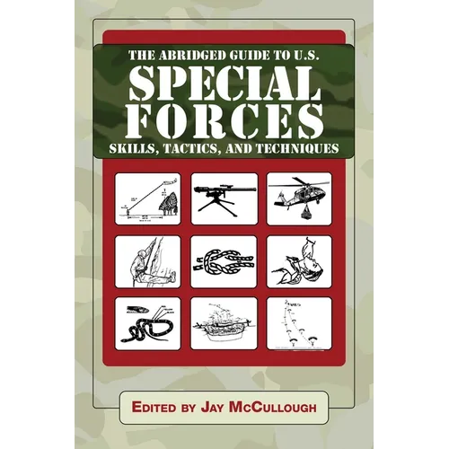 The Abridged Guide to U.S. Special Forces Skills, Tactics, and Techniques