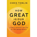 How Great Is Our God: Living a Worship-Led Life in a Me-Driven World