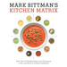 Mark Bittman's Kitchen Matrix: More Than 700 Simple Recipes and Techniques to Mix and Match for Endless Possibilities: A Cookbook