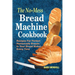 The No-Mess Bread Machine Cookbook: Recipes For Perfect Homemade Breads In Your Bread Maker Every Time
