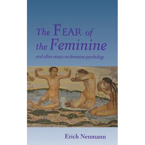 The Fear of the Feminine: And Other Essays on Feminine Psychology