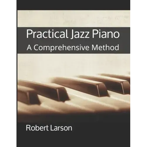 Practical Jazz Piano: A Comprehensive Method
