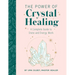 The Power of Crystal Healing: A Complete Guide to Stone and Energy Work