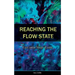 Reaching the Flow State: Get into Your Zone: The Practical Psychology of Peak Performance