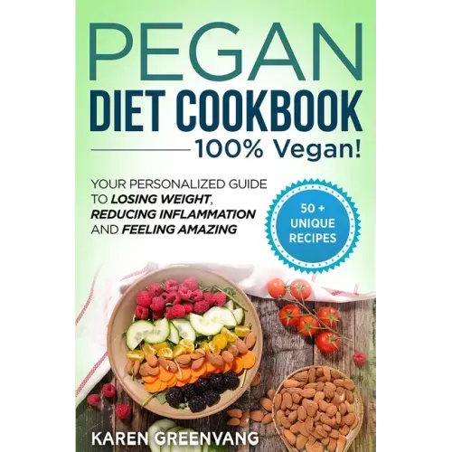 Pegan Diet Cookbook: 100% VEGAN: Your Personalized Guide to Losing Weight, Reducing Inflammation, and Feeling Amazing