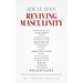 Ideal Man REVIVING MASCULINITY: Reviving Masculinity