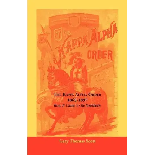 The Kappa Alpha Order, 1865-1897: How It Came To Be Southern