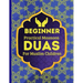 Beginner Practical Masnoon Duas For Muslim Children: With Fun Pictures To Learn More Than 30+ Islamic Essential Daily Supplications Every Muslim Shoul