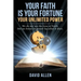 Your Faith Is Your Fortune: Your Unlimited Power