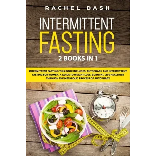 Intermittent Fasting: This book includes: Autophagy and Intermittent fasting for Women. A Guide to Weight Loss, Burn Fat, Live Healthier Thr