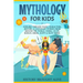 Mythology for Kids: Explore Timeless Tales, Characters, History, & Legendary Stories from Around the World. Norse, Celtic, Roman, Greek, E