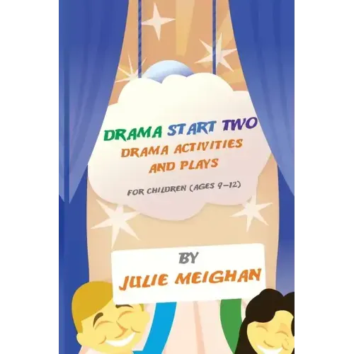 Drama Start Two Drama Activities and Plays for Children (ages 9-12): Drama Start Two