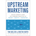 Upstream Marketing: Unlock Growth Using the Combined Principles of Insight, Identity, and Innovation