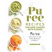 Puree Recipes That are Loaded with Flavor: Puree Recipes for The Whole Family