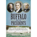 Buffalo and the Presidents: An Account of the American Presidents' Connections to the Queen City, Including their Visits to the Area