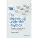 The Engineering Leadership Playbook: Strategies for Team Success and Business Growth
