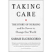 Taking Care: The Story of Nursing and Its Power to Change Our World