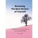 Becoming The Best Version Of You: Transform Your Life and Re-Claim Your Personal Power