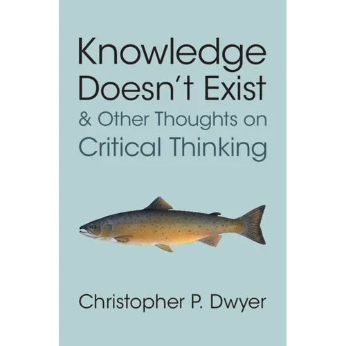 Knowledge Doesn't Exist and Other Thoughts on Critical Thinking