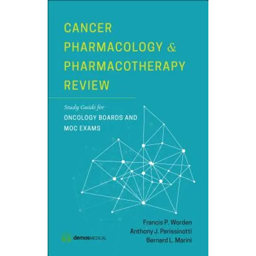 Cancer Pharmacology and Pharmacotherapy Review: Study Guide for Oncology Boards and MOC Exams