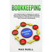 Bookkeeping: The Ultimate Guide For Beginners to Learn in Step by Step The Simple and Effective Methods of Bookkeeping for Small Bu