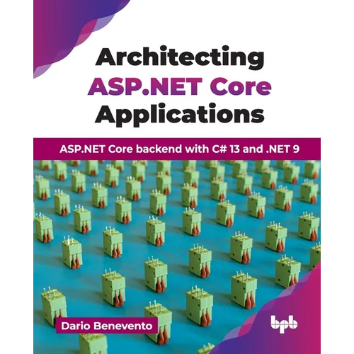 Architecting ASP.NET Core Applications: ASP.NET Core backend with C# 13 and .NET 9 (English Edition)